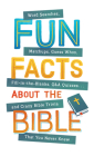 Fun Facts about the Bible: Word Searches, Matchups, Guess Whos, Fill-in-the-Blanks, Q&A Quizzes. . .and Crazy Bible Trivia That You Never Knew Cover Image