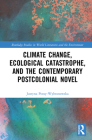 Climate Change, Ecological Catastrophe, and the Contemporary Postcolonial Novel (Routledge Studies in World Literatures and the Environment) By Justyna Poray-Wybranowska Cover Image