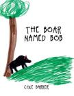 Boar Named Bob By Cole Barker Cover Image