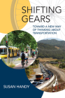 Shifting Gears: Toward a New Way of Thinking about Transportation (Urban and Industrial Environments) By Susan Handy Cover Image