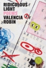 Ridiculous Light: Poems By Valencia Robin Cover Image