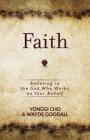 Faith: Believing in the God Who Works on Your Behalf By Yonggi Cho, Wayde Goodall Cover Image