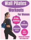 Wall Pilates for Women: Unlock your Potential: 28-Day Wall Pilates Challenge for Women: Tone, Strengthen & Balance - Easy-to-Follow Illustrate Cover Image