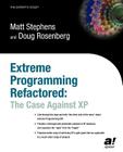 Extreme Programming Refactored: The Case Against XP (Expert's Voice) By Don Rosenberg, Matt Stephens Cover Image