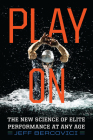 Play On: The New Science of Elite Performance at Any Age Cover Image