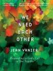 We Need Each Other: Responding to God's Call to Live Together By Jean Vanier Cover Image