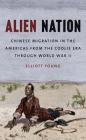 Alien Nation: Chinese Migration in the Americas from the Coolie Era through World War II By Elliott Young Cover Image