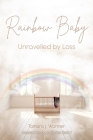 Rainbow Baby: Unravelled By Loss Cover Image