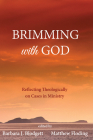 Brimming with God By Barbara J. Blodgett (Editor), Matthew Floding (Editor) Cover Image