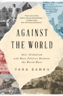 Against the World: Anti-Globalism and Mass Politics Between the World Wars Cover Image