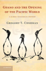 Guano and the Opening of the Pacific World: A Global Ecological History (Studies in Environment and History) By Gregory T. Cushman Cover Image