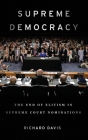 Supreme Democracy: The End of Elitism in Supreme Court Nominations By Richard Davis Cover Image