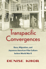 Transpacific Convergences: Race, Migration, and Japanese American Film Culture before World War II (Studies in United States Culture) By Denise Khor Cover Image