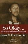 So Okay...: Treasured Stories from the Life of James M. Robinson, Sr. Cover Image