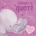 Siempre te Querré: Padded Board Book By IglooBooks, Caroline Pedler (Illustrator) Cover Image