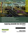 Exploring AutoCAD Civil 3D 2018 By Cadcim Technologies, Prof Sham Tickoo Purdue Univ Cover Image
