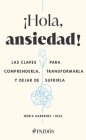 ¡Hola, Ansiedad!: Las Claves Para Comprenderla, Transformarla Y Dejar de Sufrirla / Hello Anxiety! Cover Image