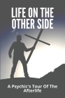 Life On The Other Side: A Psychic's Tour Of The Afterlife: Discover Books 2020 Cover Image