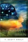 The Unwell Brain: Understanding the Psychobiology of Mental Health By F. Scott Kraly Cover Image
