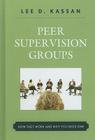 Peer Supervision Groups: How They Work and Why You Need One By Lee D. Kassan Cover Image