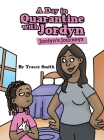 A Day in Quarantine with Jordyn: Jordyn's Journeys By Tracey Smith Cover Image
