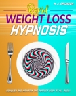Rapid Weight Loss Hypnosis: Conquer and Keep the Perfect Body at All Ages! Enjoy: 20+ Hypnotic Sessions - Diseases Prevention Affirmations - 7 Ant By M. J. Erickson Cover Image