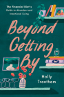 Beyond Getting By: The Financial Diet's Guide to Abundant and Intentional Living By Holly Trantham, Lauren Ver Hage (Designed by), Chelsea Fagan (Foreword by) Cover Image