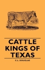 Cattle Kings of Texas By C. L. Douglas Cover Image