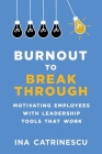 Burnout to Breakthrough: Motivating Employees with Leadership Tools That Work Cover Image