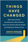 Things Have Changed: What Every Parent (and Educator) Should Know About the Student Mental Health and Substance Misuse Crisis By David Magee Cover Image
