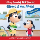 Disney Growing Up Stories: Gilbert Is Not Afraid a Story about Bravery: A Story about Bravery Cover Image