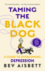Taming the Black Dog Revised Edition By Bev Aisbett Cover Image