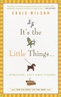 It's the Little Things . . .: An Appreciation of Life's Simple Pleasures By Craig Wilson Cover Image