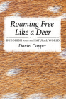 Roaming Free Like a Deer: Buddhism and the Natural World By Daniel Capper Cover Image