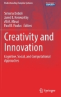 Creativity and Innovation: Cognitive, Social, and Computational Approaches (Understanding Complex Systems) By Simona Doboli (Editor), Jared B. Kenworthy (Editor), Ali A. Minai (Editor) Cover Image
