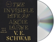 The Invisible Life of Addie LaRue By V. E. Schwab, Julia Whelan (Read by) Cover Image