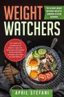Weight Watchers: The Ultimate Weight Watchers Freestyle Cookbook 2019 For Beginners - The Complete Cookbook Of Simple, Healthy, Delicio By April Stefani Cover Image