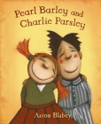 Pearl Barley and Charlie Parsley By Aaron Blabey Cover Image