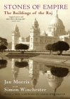 Stones of Empire: The Buildings of the Raj By Jan Morris, Simon Winchester (Photographer) Cover Image
