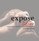 expose Love: a photographic love essay of male couples in classical nude poses By Anthony Timiraos Cover Image