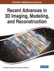 Recent Advances in 3D Imaging, Modeling, and Reconstruction By Athanasios Voulodimos (Editor), Anastasios Doulamis (Editor) Cover Image