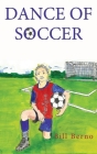 Dance of Soccer By Bill Berno Cover Image