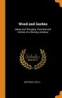 Wood and Garden: Notes and Thoughts, Practical and Critical, of a Working Amateur By Gertrude Jekyll Cover Image