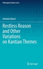 Restless Reason and Other Variations on Kantian Themes (Philosophical Studies #147) By Amihud Gilead Cover Image