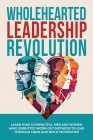 Wholehearted Leadership Revolution: Learn How 10 Impactful Men and Women Have Disrupted Worn Out Methods to Lead Through Crisis and Build Momentum Cover Image