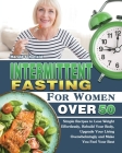 Intermittent Fasting For Women Over 50: Simple Recipes to Lose Weight Effortlessly, Rebuild Your Body, Upgrade Your Living Overwhelmingly and Make You By Harold Schofield Cover Image