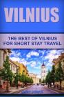 Vilnius: The Best Of Vilnius For Short Stay Travel By Gary Jones Cover Image