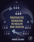 Proteolytic Signaling in Health and Disease By Andre Zelanis (Editor) Cover Image