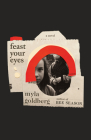 Feast Your Eyes By Myla Goldberg Cover Image