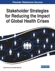 Stakeholder Strategies for Reducing the Impact of Global Health Crises By Vikas Kumar (Editor), Geetika Malhotra (Editor) Cover Image